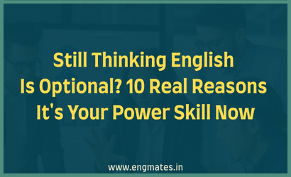 Still Thinking English Is Optional? 10 Real Reasons It's Your Power Skill Now