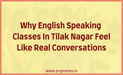 Why English Speaking Classes In Tilak Nagar Feel Like Real Conversations