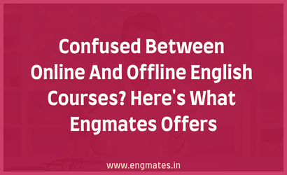 Confused Between Online And Offline English Courses? Here's What Engmates Offers