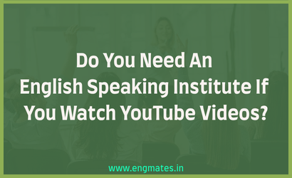 Do You Need An English Speaking Institute If You Watch Youtube Videos?