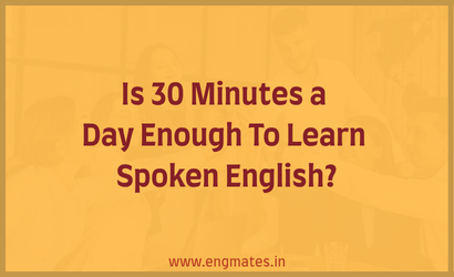 Is 30 Minutes a Day Enough To Learn Spoken English?