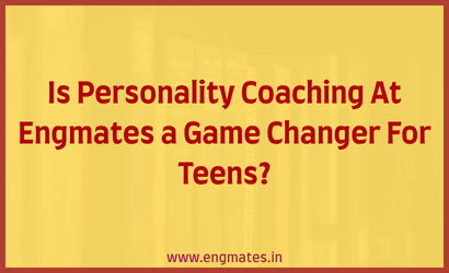 Is Personality Coaching At Engmates a Game Changer For Teens?