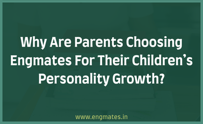 Why Are Parents Choosing Engmates For Their Children's Personality Growth?