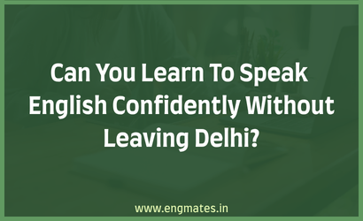 Can You Learn To Speak English Confidently Without Leaving Delhi?