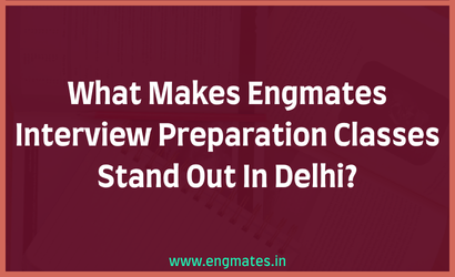 What Makes Engmates Interview Preparation Classes Stand Out In Delhi?