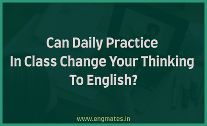 Can Daily Practice In Class Change Your Thinking To English?