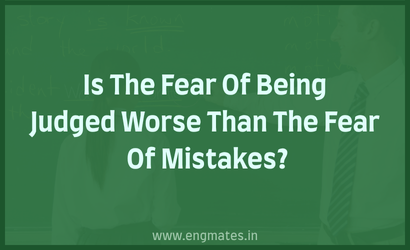 Is The Fear Of Being Judged Worse Than The Fear Of Mistakes?