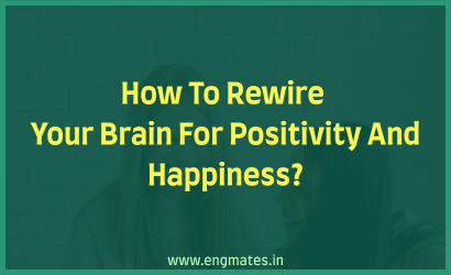How To Rewire Your Brain For Positivity And Happiness?